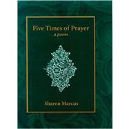Five Times of Prayer : A Poem