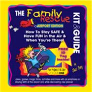 The Family Rescue Guide Book for Airports: How to Stay Safe and Have Fun in the Air and When You’re There!
