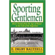 Sporting Gentlemen: Men's Tennis from the Age of Honor to the Cult of the Superstar
