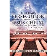 End Times Persecution Before the Second Coming of Jesus Christ