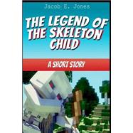 The Legend of the Skeleton Child