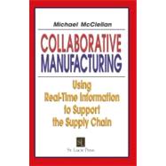 Collaborative Manufacturing: Using Real-Time Information to Support the Supply Chain