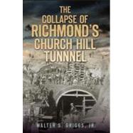 The Collapse of Richmond's Churchill Tunnel,9781609493417