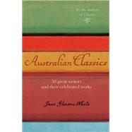 Australian Classics: 50 great writers and their celebrated works
