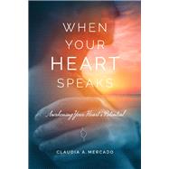When your Heart Speaks Awakening your Heart's Potential