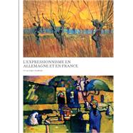 L'expressionnisme en Allemagne et en France / Expressionism in Germany and France