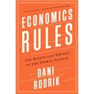 Economics Rules The Rights and Wrongs of the Dismal Science