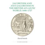 Jacobitism and Anti-jacobitism in the British Atlantic World, 1688-1727