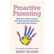 Proactive Parenting Help your child conquer self-destructive behaviours and build self-esteem