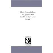 Oliver Cromwell's Letters and Speeches : With Elucidations. Vol. 1 by Thomas Carlyle