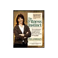 The Fitness Instinct; The Revolutionary Approach to Healthy Exercise that is Fun, Natural, and No-Sweat
