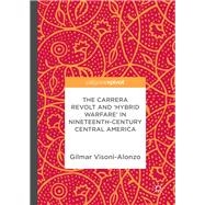The Carrera Revolt and 'Hybrid Warfare' in Nineteenth-Century Central America