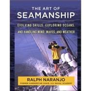 The Art of Seamanship Evolving Skills, Exploring Oceans, and Handling Wind, Waves, and Weather