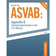 Master the Asvab: Appendix B: Enlisted Opportunities in the U.s. Military