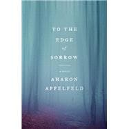 To the Edge of Sorrow A Novel