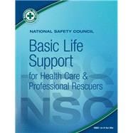 National Safety Council Basic Life Support for Health Care Professionals