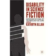 Disability in Science Fiction Representations of Technology as Cure