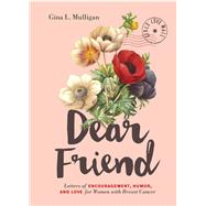Dear Friend Letters of Encouragement, Humor, and Love for Women with Breast Cancer (Inspirational Books for Women, Breast Cancer Books, Motivational Books for Women, Encouragement Gifts