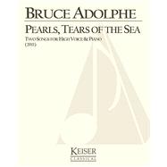 Pearls, Tears of the Sea Two Songs for High Voice and Piano