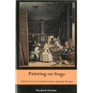 Painting on Stage Visual Art in Twentieth-Century Spanish Theater