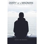 Diary Of A Madman From Schizophrenia To Peace