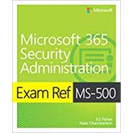 Exam Ref MS-500 Microsoft 365 Security Administration with Practice Test
