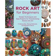 Rock Art for Beginners Simple Techniques and Easy Projects for Transforming Stones into Art