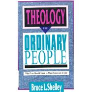 Theology for Ordinary People : What You Should Know to Make Sense Out of Life