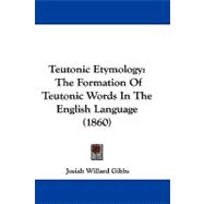 Teutonic Etymology : The Formation of Teutonic Words in the English Language (1860)