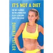 It's Not A Diet The no cravings, no willpower way to get lean and happy for good