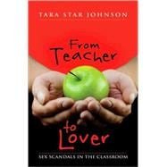 From Teacher to Lover : Sex Scandals in the Classroom