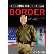 Crossing the Cultural Border : Leading Radical Change with Respect!
