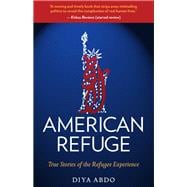 American Refuge True Stories of the Refugee Experience