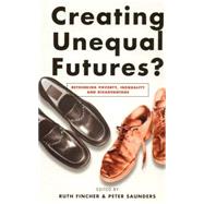 Creating Unequal Futures? Rethinking Poverty, Inequality and Disadvantage