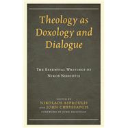 Theology as Doxology and Dialogue The Essential Writings of Nikos Nissiotis