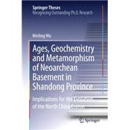 Ages, Geochemistry and Metamorphism of Neoarchean Basement in Shandong Province