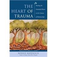 The Heart of Trauma Healing the Embodied Brain in the Context of Relationships