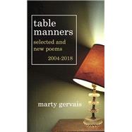 Table Manners Selected & New Poems 2004 - 2018