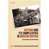 Reform and Its Complexities in Modern Britain Essays Inspired by Sir Brian Harrison