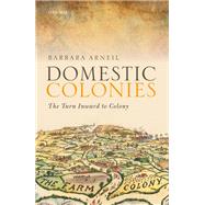 Domestic Colonies The Turn Inward to Colony