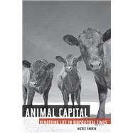 Animal Capital : Rendering Life in Biopolitical Times