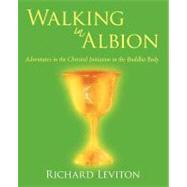 Walking in Albion: Adventures in the Christed Initiation in the Buddha Body
