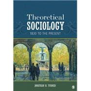 Theoretical Sociology : 1830 to the Present