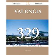 Valencia 329 Success Secrets - 329 Most Asked Questions On Valencia - What You Need To Know