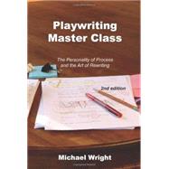 Playwriting Master Class The Personality of Process and the Art of Rewriting