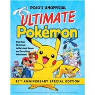 Pojo's Unofficial Ultimate Pokemon From Your First Cards to the Latest Games and Everything In Between