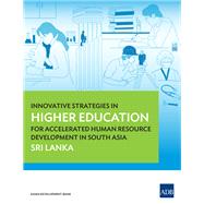 Innovative Strategies in Higher Education for Accelerated Human Resource Development in South Asia: Sri Lanka