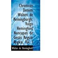 Chronicon Domini Walteri de Hemingburgh : Vulgo Hemingford Nuncupati de Gestis Regum Angliµ, Vol. I