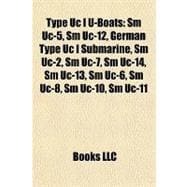 Type Uc I U-Boats : Sm Uc-5, Sm Uc-12, German Type Uc I Submarine, Sm Uc-2, Sm Uc-7, Sm Uc-14, Sm Uc-13, Sm Uc-6, Sm Uc-8, Sm Uc-10, Sm Uc-11