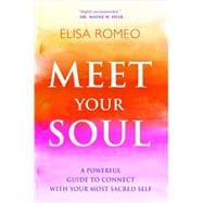 Meet Your Soul A Powerful Guide to Connect with Your Most Sacred Self